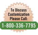 To discuss customization, please call: 1-800-336-7795