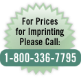 For Prices for Imprinting, please call: 1-800-336-7795